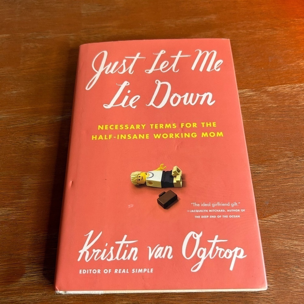 𝅺JUST Let Me Lie Down Hardcover Book By Kristin Van Ogtrop Working Mom Books